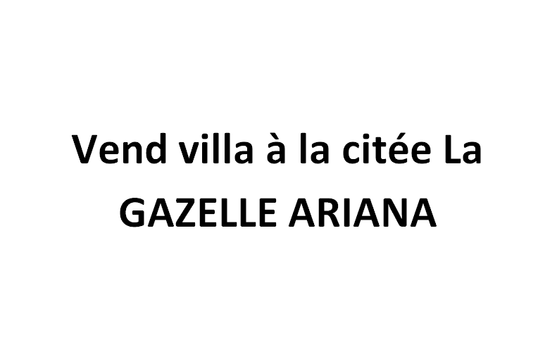 Vend villa à la cite la gazelle ariana